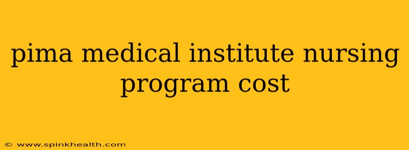 pima medical institute nursing program cost