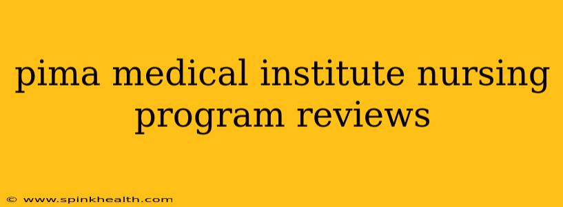 pima medical institute nursing program reviews