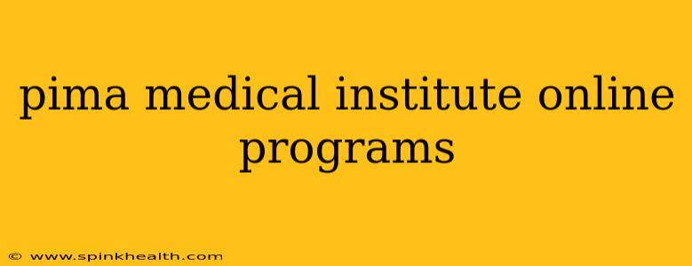 pima medical institute online programs