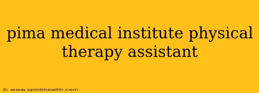 pima medical institute physical therapy assistant