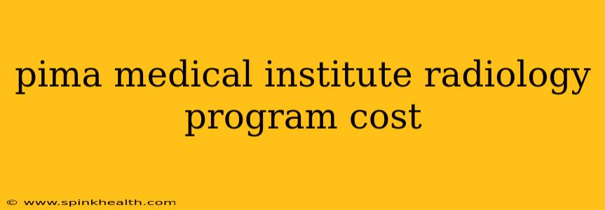 pima medical institute radiology program cost
