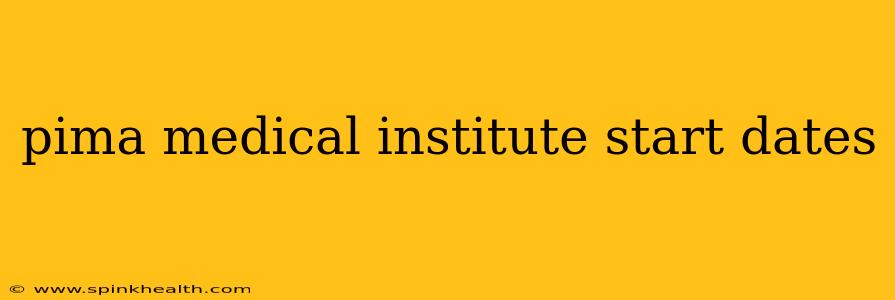 pima medical institute start dates
