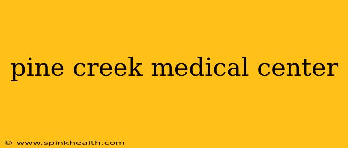 pine creek medical center