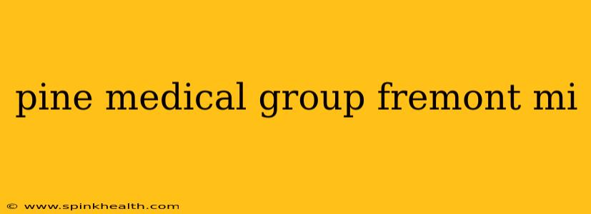 pine medical group fremont mi