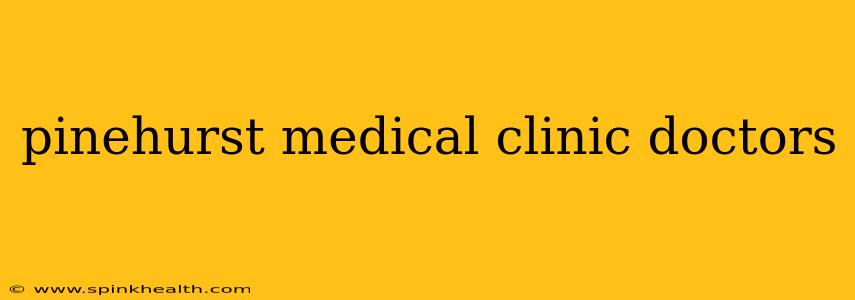 pinehurst medical clinic doctors
