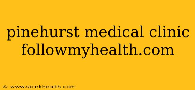 pinehurst medical clinic followmyhealth.com
