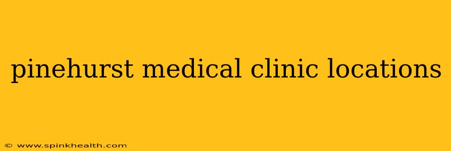 pinehurst medical clinic locations