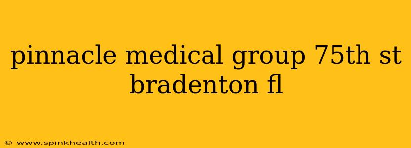 pinnacle medical group 75th st bradenton fl