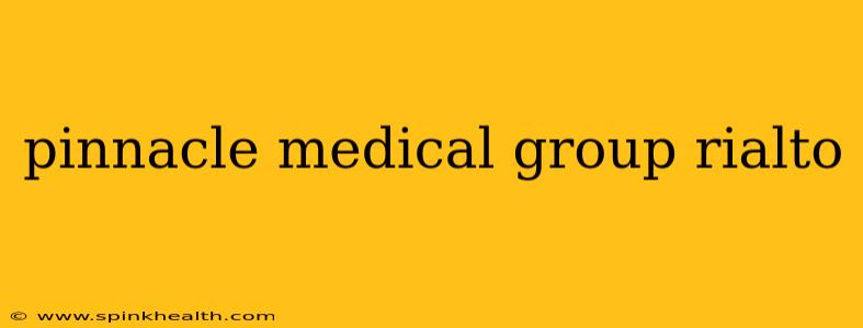 pinnacle medical group rialto