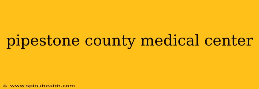 pipestone county medical center