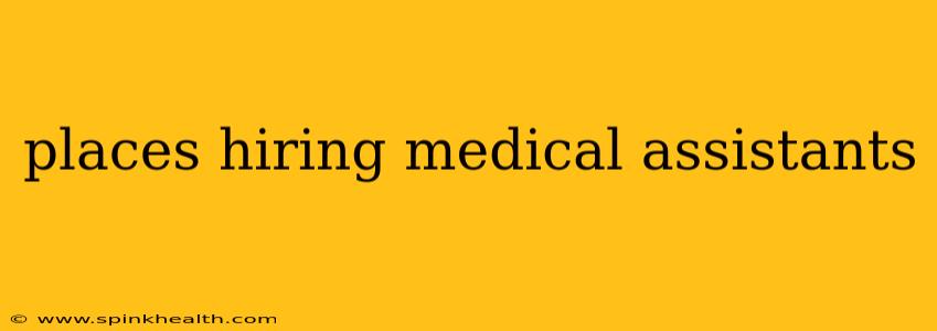 places hiring medical assistants