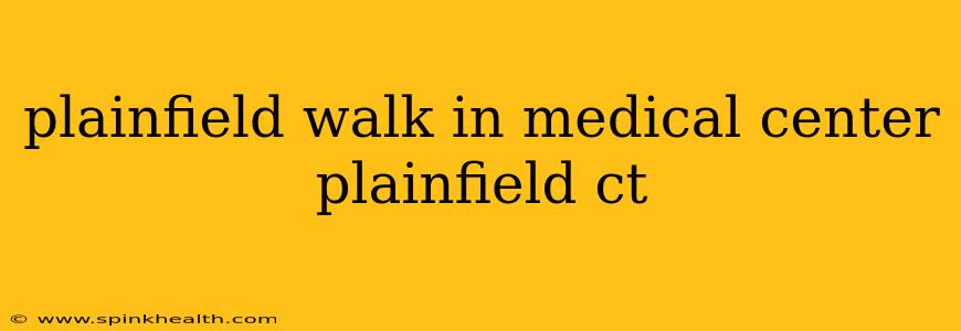 plainfield walk in medical center plainfield ct