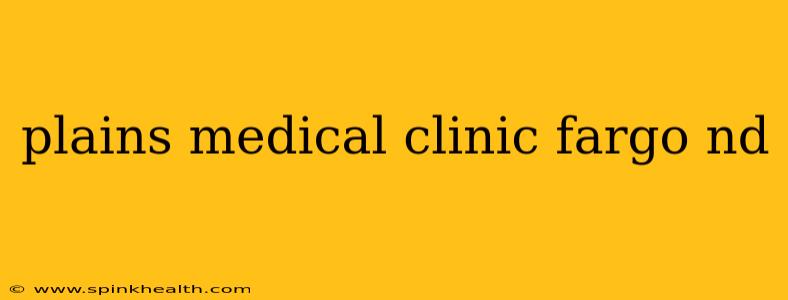 plains medical clinic fargo nd