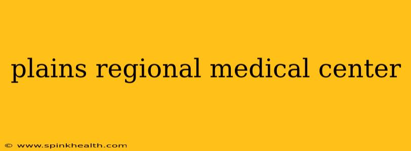 plains regional medical center