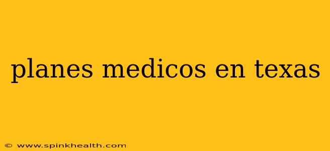 planes medicos en texas