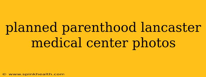 planned parenthood lancaster medical center photos