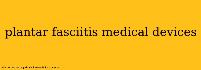 plantar fasciitis medical devices