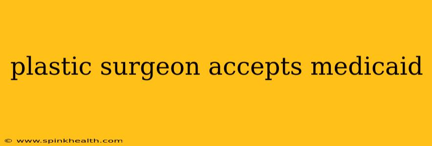 plastic surgeon accepts medicaid