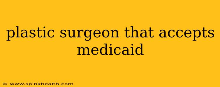 plastic surgeon that accepts medicaid