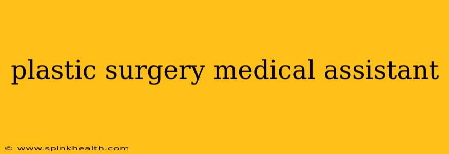 plastic surgery medical assistant