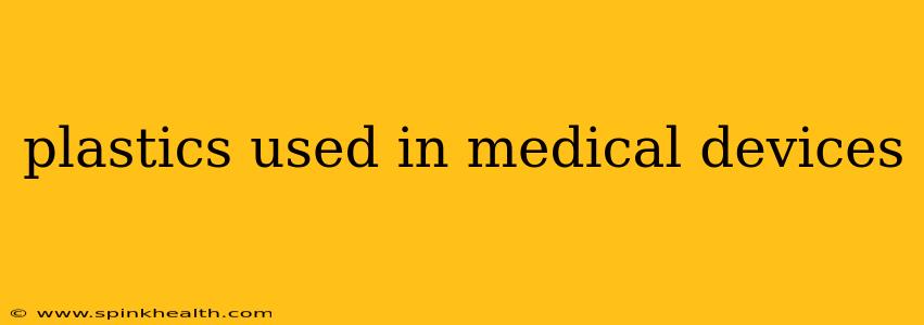 plastics used in medical devices