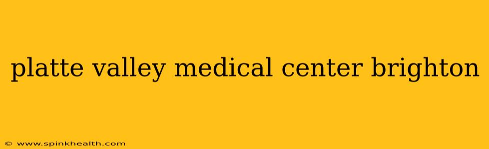 platte valley medical center brighton