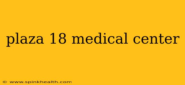 plaza 18 medical center