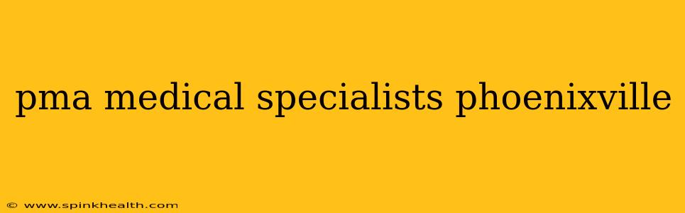 pma medical specialists phoenixville