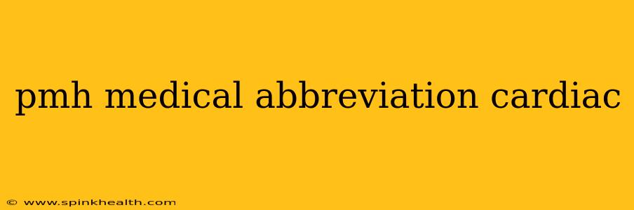 pmh medical abbreviation cardiac