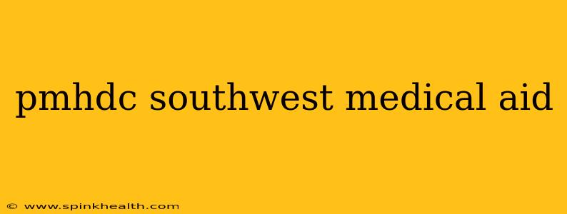 pmhdc southwest medical aid
