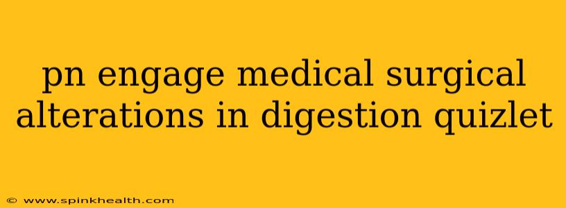 pn engage medical surgical alterations in digestion quizlet