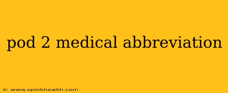 pod 2 medical abbreviation