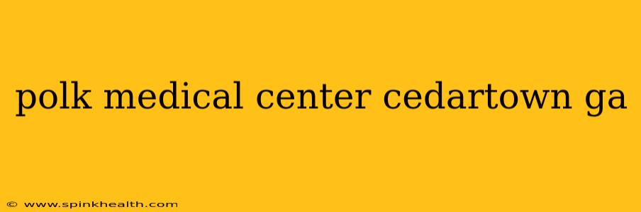 polk medical center cedartown ga
