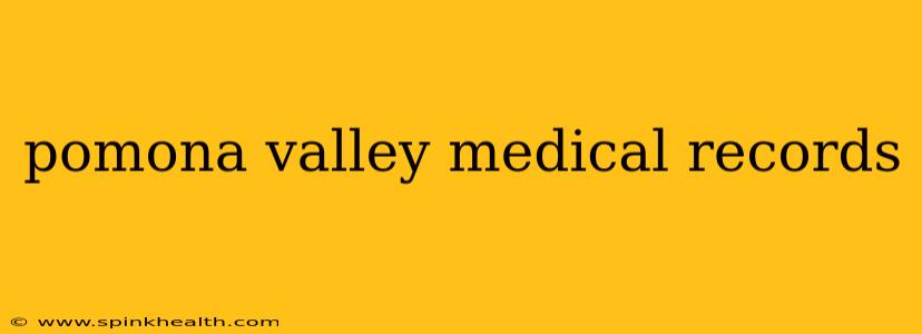 pomona valley medical records