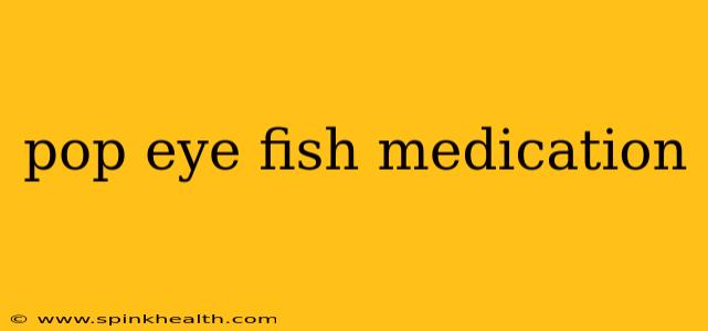 pop eye fish medication