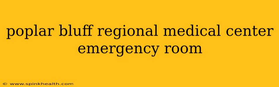 poplar bluff regional medical center emergency room