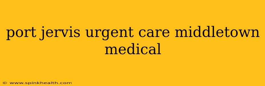 port jervis urgent care middletown medical