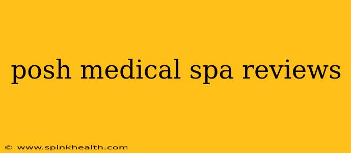 posh medical spa reviews