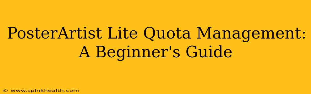 PosterArtist Lite Quota Management: A Beginner's Guide