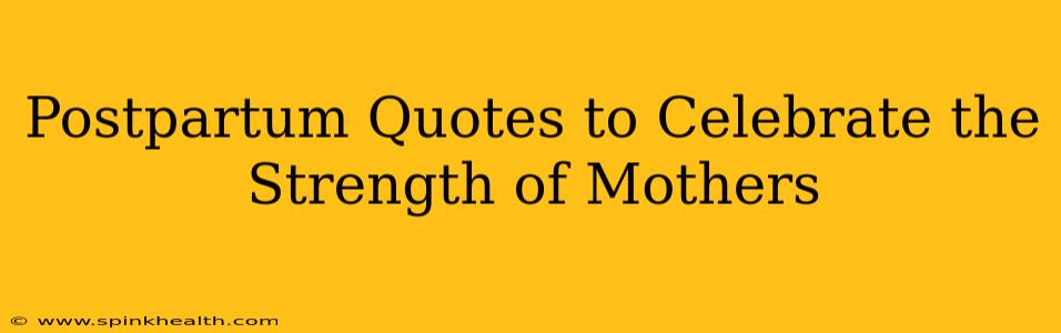 Postpartum Quotes to Celebrate the Strength of Mothers