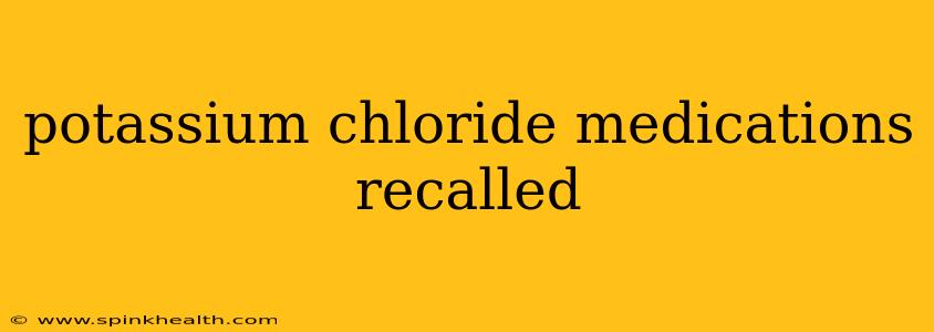potassium chloride medications recalled