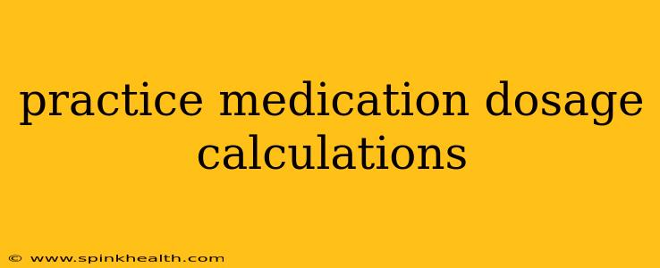 practice medication dosage calculations