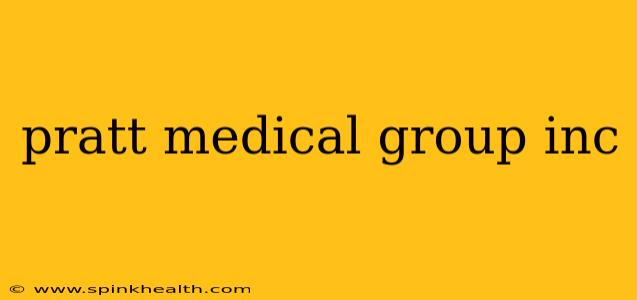 pratt medical group inc