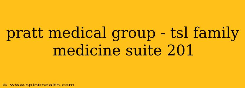 pratt medical group - tsl family medicine suite 201