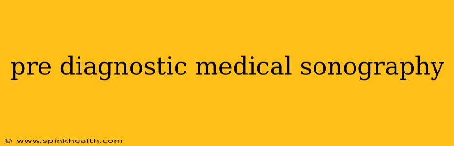 pre diagnostic medical sonography