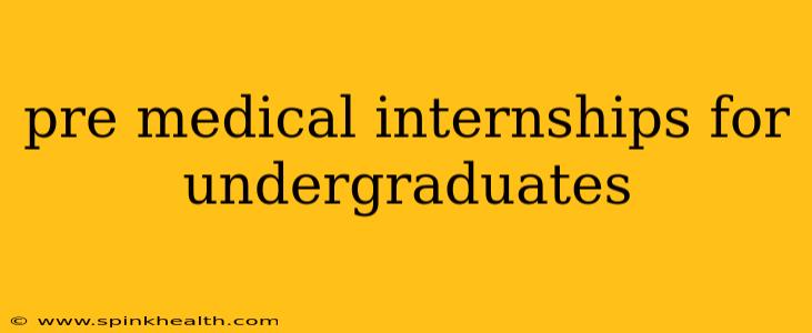 pre medical internships for undergraduates