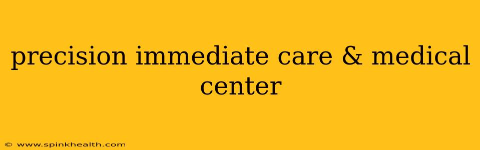 precision immediate care & medical center