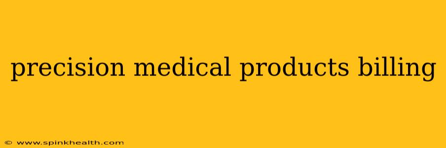 precision medical products billing