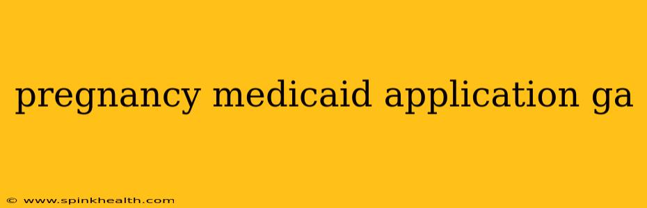 pregnancy medicaid application ga