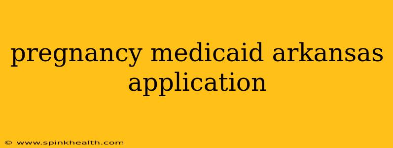 pregnancy medicaid arkansas application